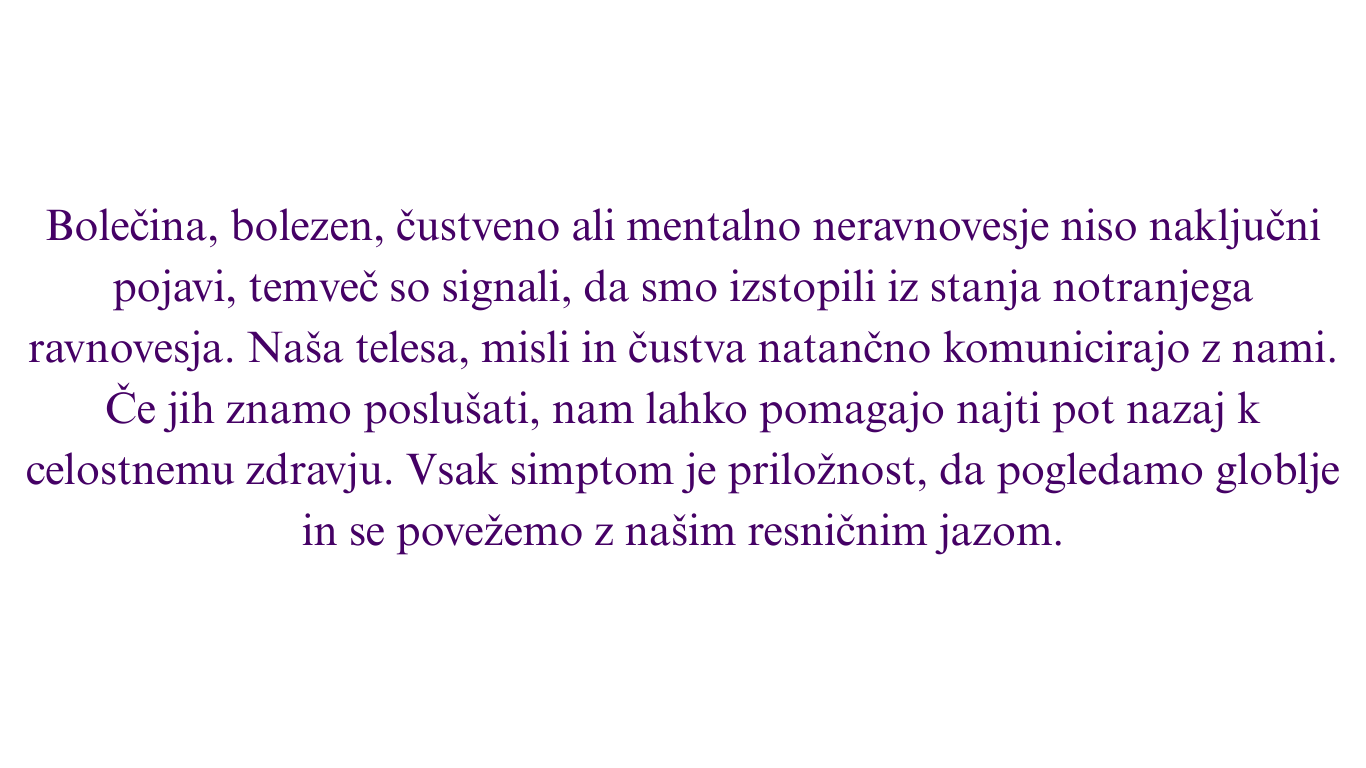 Neravnovesje ni naključje, temveč signal Bolečina, bolezni in čustvene težave so znaki, da smo izgubili notranje ravnovesje. (7)